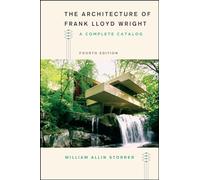 Architecture of Frank Lloyd Wright, Fourth Edition - A Complete Catalog