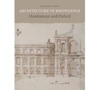 Architecture of Knowledge: Hawksmoor and Oxford