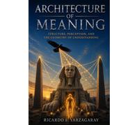 Architecture of Meaning: Structure, Perception, and the Geometry of Understanding