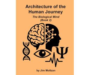 Architecture of the Human Journey: The Biological Mind (Book 2)