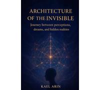 ARCHITECTURE OF THE INVISIBLE: Journey between perceptions, dreams, and hidden realities