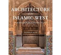 Architecture of the Islamic West: North Africa and the Iberian Peninsula, 700-1800