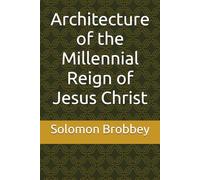 Architecture of the Millennial Reign of Jesus Christ