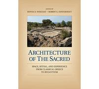 Architecture of the Sacred: Space, Ritual, and Experience from Classical Greece to Byzantium