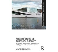 Architecture of Threshold Spaces: A Critique of the Ideologies of Hyperconnectivity and Segregation in the Socio-Political Context (Routledge Research in Architecture)