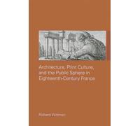 Architecture, Print Culture and the Public Sphere in Eighteenth-Century France (The Classical Tradition in Architecture)