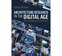 Architecture Research in the Digital Age : Methods, Pedagogy, and Critical Practice