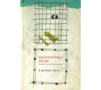 Architecture′s Desire - Reading the Late Avant-Garde (Writing Architecture)