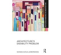 Architecture’s Disability Problem (Routledge Research in Architecture)