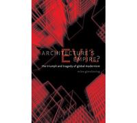 Architecture’s Evil Empire?: The Triumph and Tragedy of Global Modernism