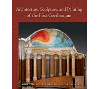 Architecture, Sculpture, and Painting of the First Goetheanum : (Cw 288) Volume 288