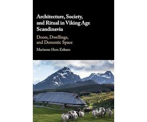Architecture, Society, and Ritual in Viking Age Scandinavia: Doors, Dwellings, and Domestic Space