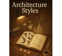 Architecture Styles Crossword Puzzle Book: Discover Famous Design Eras Through Fun Brain Teasers: 50 Crosswords Featuring Classical, Gothic, Modern & ... Puzzle Challenge for Adults & Students
