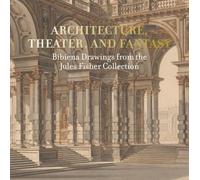 Architecture, Theater, and Fantasy: Bibiena Drawings from the Jules Fisher Collection