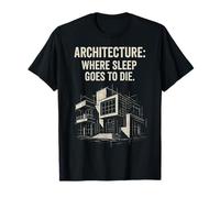 Architecture Where Sleep Goes To Die T-Shirt