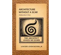 Architecture Without A Scar: Addendum One: Revised Expanded and Illustrated Edition