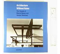 Architecture Without Rules - The Houses of Marcel Breuer & Herbert Beckhard (Cloth): The Houses of Marcel Breuer and Herbert Beckhard