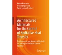 Architectured Materials for the Control of Radiative Heat Transfer : Fundamentals and Numerical Methods for Solving the Radiative Transfer Equation