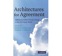 Architectures for Agreement: Addressing Global Climate Change in the Post-Kyoto World