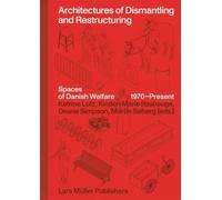 Architectures of Dismantling and Restructuring: Spaces of Danish Welfare, 1970-present