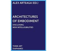 Architectures of Embodiment - Disclosing New Intelligibilities