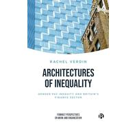 Architectures of Inequality: Gender Pay Inequity and Britain’s Finance Sector (Feminist Perspectives on Work and Organization)