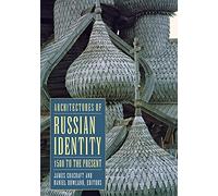 Architectures of Russian Identity, 1500 to the Present