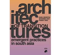 Architectures of Transition - emerging practices in south asia