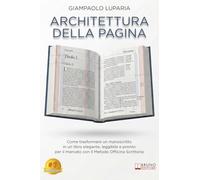 Architettura Della Pagina: Come trasformare un manoscritto in un libro elegante, leggibile e pronto per il mercato con Il Metodo Officina Scrittoria