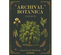 Archival Botanica Volume III: Sacred Trees & Wild Woods: A Botanical Coloring Book with Herbarium-Style Plates and Specimen Labels