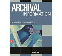Archival Information: How to Find It, How to Use It