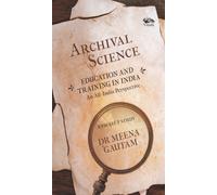Archival Science : Education and Training in India-An All-India Perspective, A Project Study