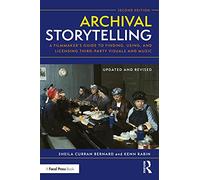 Archival Storytelling: A Filmmaker’s Guide to Finding, Using, and Licensing Third-Party Visuals and Music