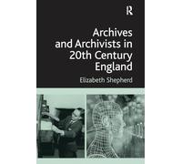 Archives and Archivists in 20th Century England