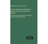 Archives historiques et littéraire du Nord de la France, et de Midi de la Belgique: Archives historiques et littéraire du Nord de la France, et de Midi de la Belgique