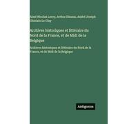Archives historiques et littéraire du Nord de la France, et de Midi de la Belgique: Archives historiques et littéraire du Nord de la France, et de Midi de la Belgique