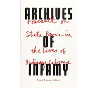 Archives of Infamy: Foucault on State Power in the Lives of Ordinary Citizens