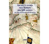 Archivi e storia nell' Europa del XIX secolo. Alle radici dell'identità culturale europea.