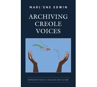 Archiving Creole Voices : Representations of Language and Culture