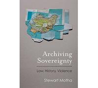 Archiving Sovereignty: Law, History, Violence (Law, Meaning, and Violence)