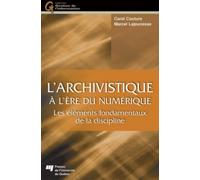 ARCHIVISTIQUE A L'ERE DU NUMERIQUE: Les éléments fondamentaux de la discipline