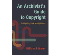 Archivist's Guide to Copyright, An: Navigating Risk Management