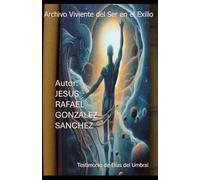 Archivo Viviente del Ser en el Exilio: Testimonio de Elías del Umbral