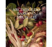 Arcimboldo, Bassano, Bruegel: Nature’s Time