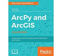 ArcPy and ArcGIS - Second Edition: Automating ArcGIS for Desktop and ArcGIS Online with Python