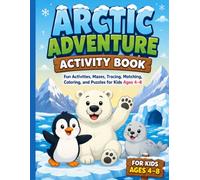 Arctic Adventure Activity Book: Fun Activities, Mazes, Tracing, Matching, Coloring, and Puzzles for Kids Ages 4-8 (Winter Collection)