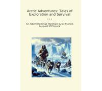 Arctic Adventures: Tales of Exploration and Survival (Classic Books)