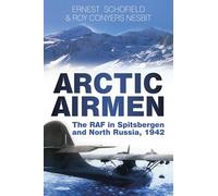 Arctic Airmen: The RAF in Spitsbergen and North Russia, 1942