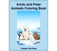 Arctic and Polar Animals Coloring Adventures: Explore and Color 20 Amazing Animals on the Icy Lands (Curious Cub Press Coloring Books)