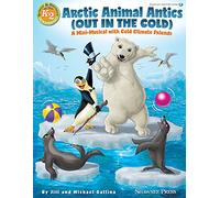 Arctic Animal Antics: Out in the Cold: a Mini-musical With Cold Climate Friends, With Downloadable Audio